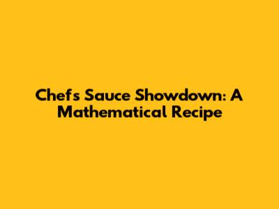 Chef's Sauce Showdown: A Mathematical Recipe