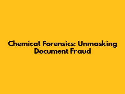 Chemical Forensics: Unmasking Document Fraud