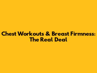 Chest Workouts & Breast Firmness: The Real Deal