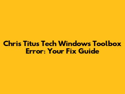 Chris Titus Tech Windows Toolbox Error: Your Fix Guide