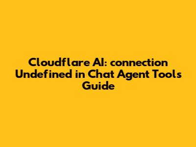 Cloudflare AI: `connection` Undefined in Chat Agent Tools Guide