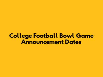 College Football Bowl Game Announcement Dates