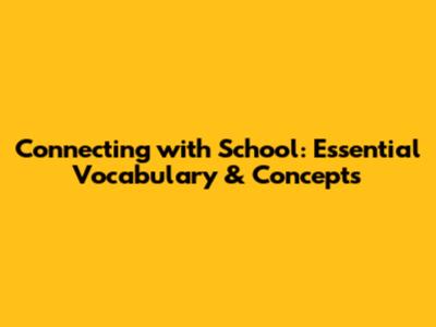 Connecting with School: Essential Vocabulary & Concepts