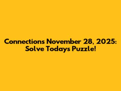 Connections November 28, 2025: Solve Today's Puzzle!