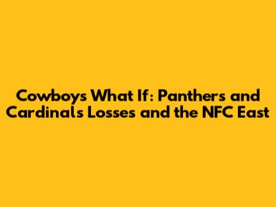 Cowboys' What If: Panthers and Cardinals Losses and the NFC East