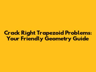 Crack Right Trapezoid Problems: Your Friendly Geometry Guide