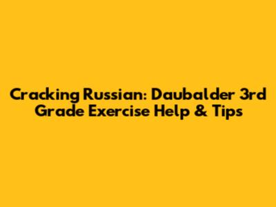 Cracking Russian: Daubalder 3rd Grade Exercise Help & Tips