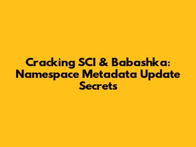 Cracking SCI & Babashka: Namespace Metadata Update Secrets
