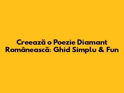 Creează o Poezie Diamant Românească: Ghid Simplu & Fun