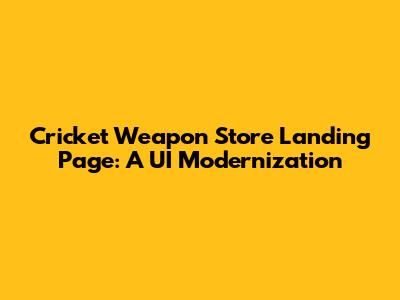 Cricket Weapon Store Landing Page: A UI Modernization