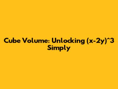 Cube Volume: Unlocking `(x-2y)^3` Simply