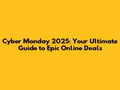 Cyber Monday 2025: Your Ultimate Guide to Epic Online Deals