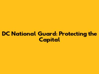 DC National Guard: Protecting the Capital