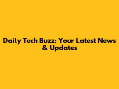 Daily Tech Buzz: Your Latest News & Updates