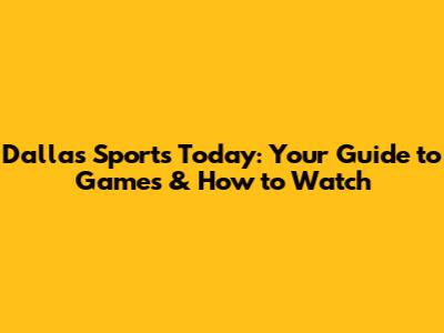 Dallas Sports Today: Your Guide to Games & How to Watch