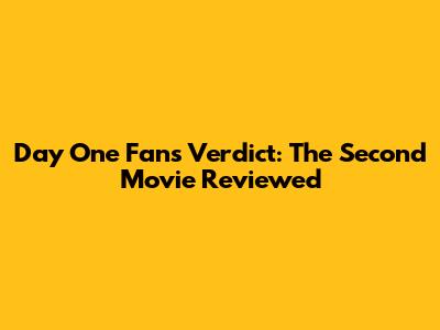 Day One Fan's Verdict: The Second Movie Reviewed