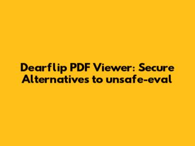 Dearflip PDF Viewer: Secure Alternatives to 'unsafe-eval'
