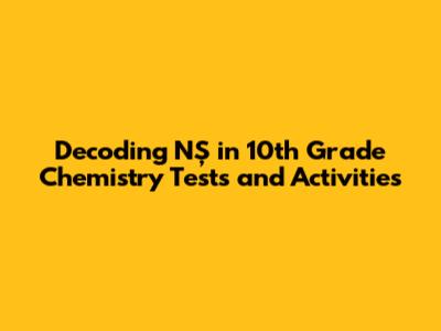Decoding 'NŞ' in 10th Grade Chemistry Tests and Activities