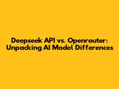 Deepseek API vs. Openrouter: Unpacking AI Model Differences