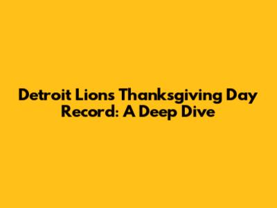 Detroit Lions Thanksgiving Day Record: A Deep Dive