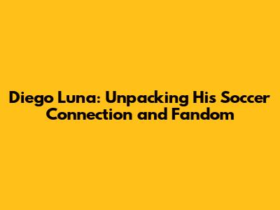 Diego Luna: Unpacking His Soccer Connection and Fandom