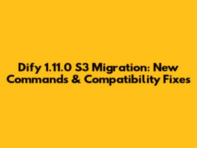 Dify 1.11.0 S3 Migration: New Commands & Compatibility Fixes