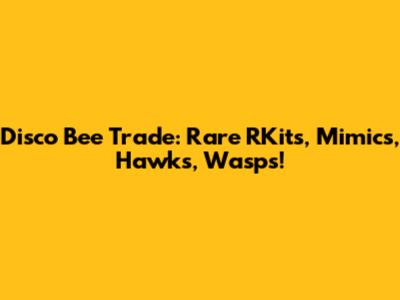Disco Bee Trade: Rare RKits, Mimics, Hawks, Wasps!