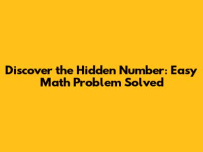Discover the Hidden Number: Easy Math Problem Solved