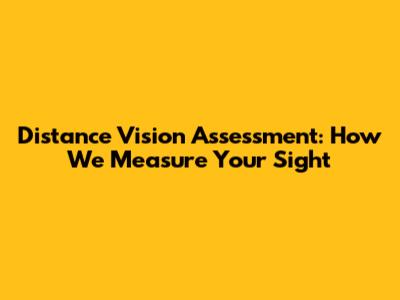 Distance Vision Assessment: How We Measure Your Sight