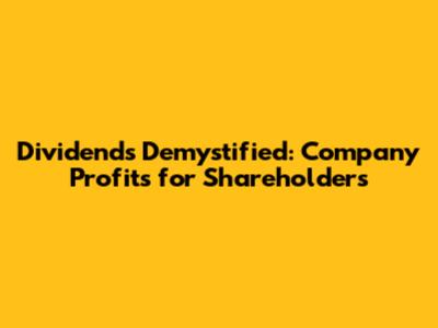 Dividends Demystified: Company Profits for Shareholders
