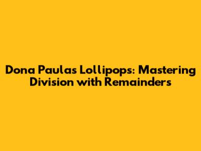 Dona Paula's Lollipops: Mastering Division with Remainders