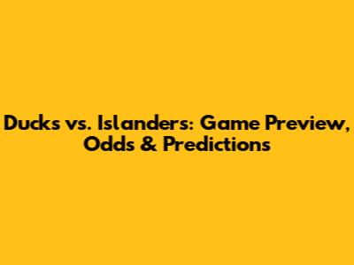 Ducks vs. Islanders: Game Preview, Odds & Predictions