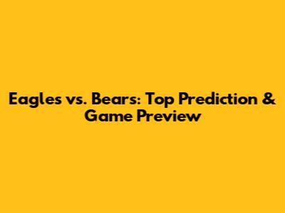 Eagles vs. Bears: Top Prediction & Game Preview