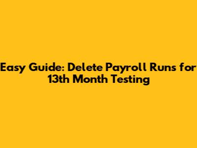 Easy Guide: Delete Payroll Runs for 13th Month Testing