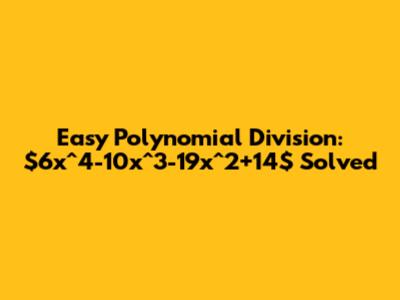 Easy Polynomial Division: $6x^4-10x^3-19x^2+14$ Solved