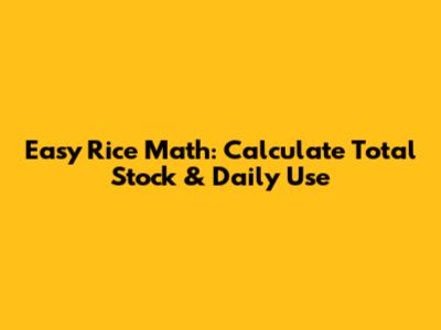Easy Rice Math: Calculate Total Stock & Daily Use