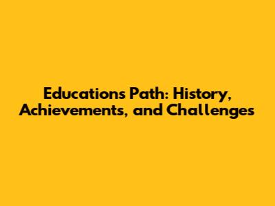 Education's Path: History, Achievements, and Challenges
