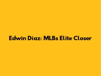 Edwin Diaz: MLB's Elite Closer