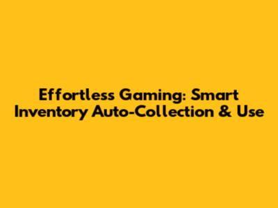 Effortless Gaming: Smart Inventory Auto-Collection & Use