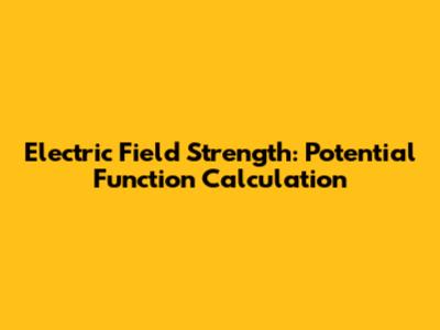 Electric Field Strength: Potential Function Calculation