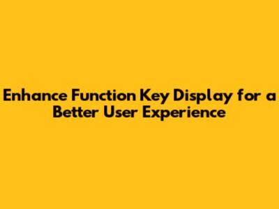 Enhance Function Key Display for a Better User Experience