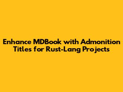 Enhance MDBook with Admonition Titles for Rust-Lang Projects
