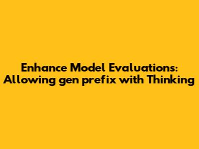 Enhance Model Evaluations: Allowing `gen_prefix` with Thinking