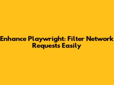 Enhance Playwright: Filter Network Requests Easily