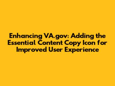 Enhancing VA.gov: Adding the Essential Content Copy Icon for Improved User Experience
