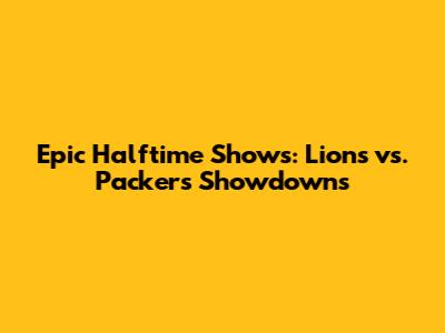 Epic Halftime Shows: Lions vs. Packers Showdowns