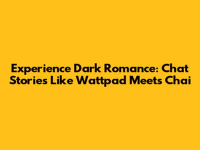 Experience Dark Romance: Chat Stories Like Wattpad Meets Chai
