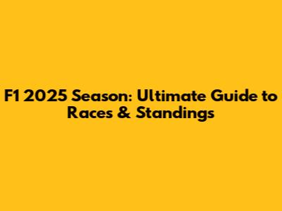 F1 2025 Season: Ultimate Guide to Races & Standings