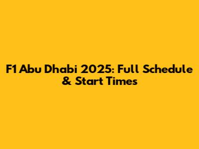 F1 Abu Dhabi 2025: Full Schedule & Start Times