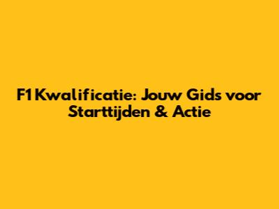 F1 Kwalificatie: Jouw Gids voor Starttijden & Actie